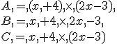 A,=,(x,+4),\times  ,(2x-3),\\B,=,x,+4,\times  ,2x,-3,\\C,=,x,+4,\times  ,(2x-3)